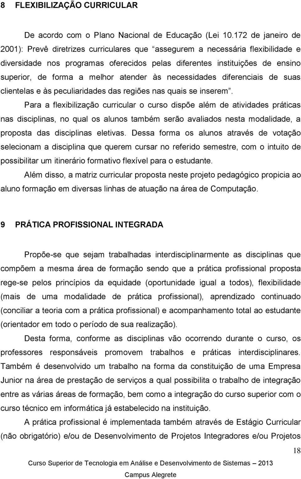 melhor atender às necessidades diferenciais de suas clientelas e às peculiaridades das regiões nas quais se inserem.