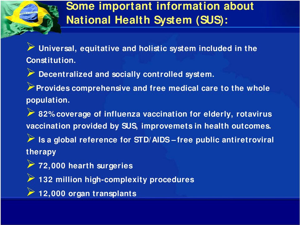 82% coverage of influenza vaccination for elderly, rotavirus vaccination provided by SUS, improvemets in health outcomes.