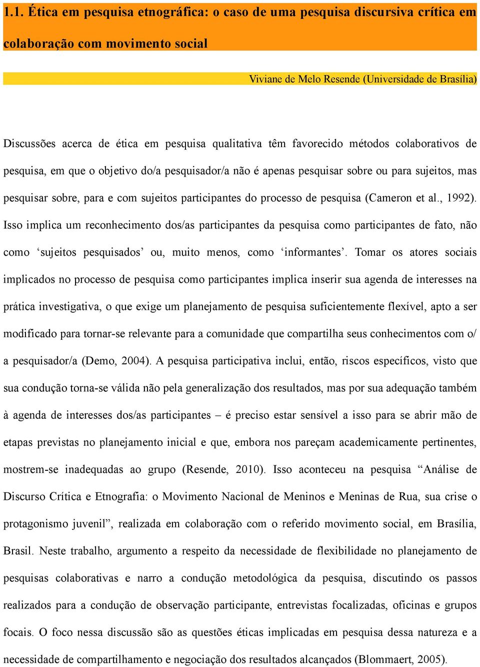 participantes do processo de pesquisa (Cameron et al., 1992).