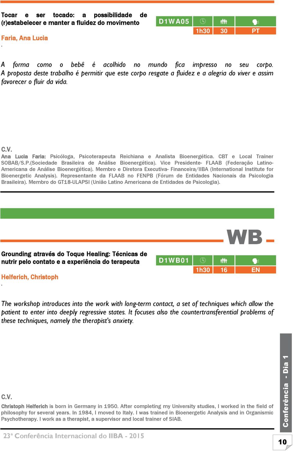 Local Trainer SOBAB/SP(Sociedade Brasileira de Análise Bioenergética) Vice Presidente- FLAAB (Federação Latino- Americana de Análise Bioenergética) Membro e Diretora Executiva- Financeira/IIBA