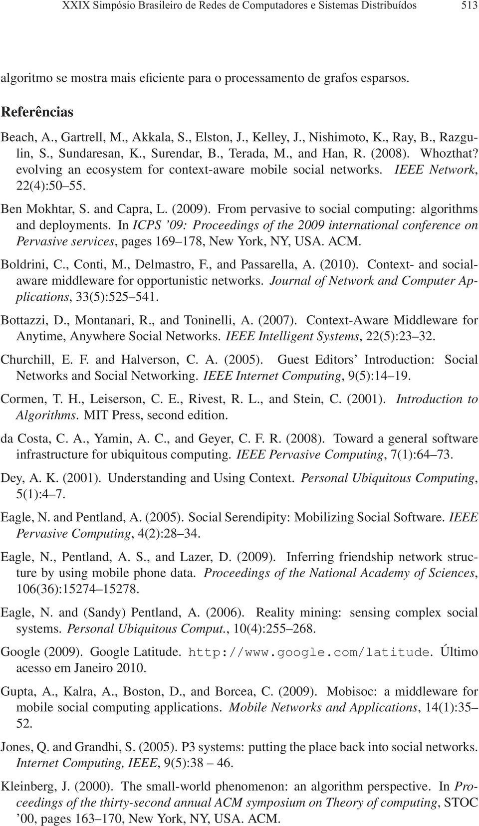 evolving an ecosystem for context-aware mobile social networks. IEEE Network, 22(4):50 55. Ben Mokhtar, S. and Capra, L. (2009). From pervasive to social computing: algorithms and deployments.