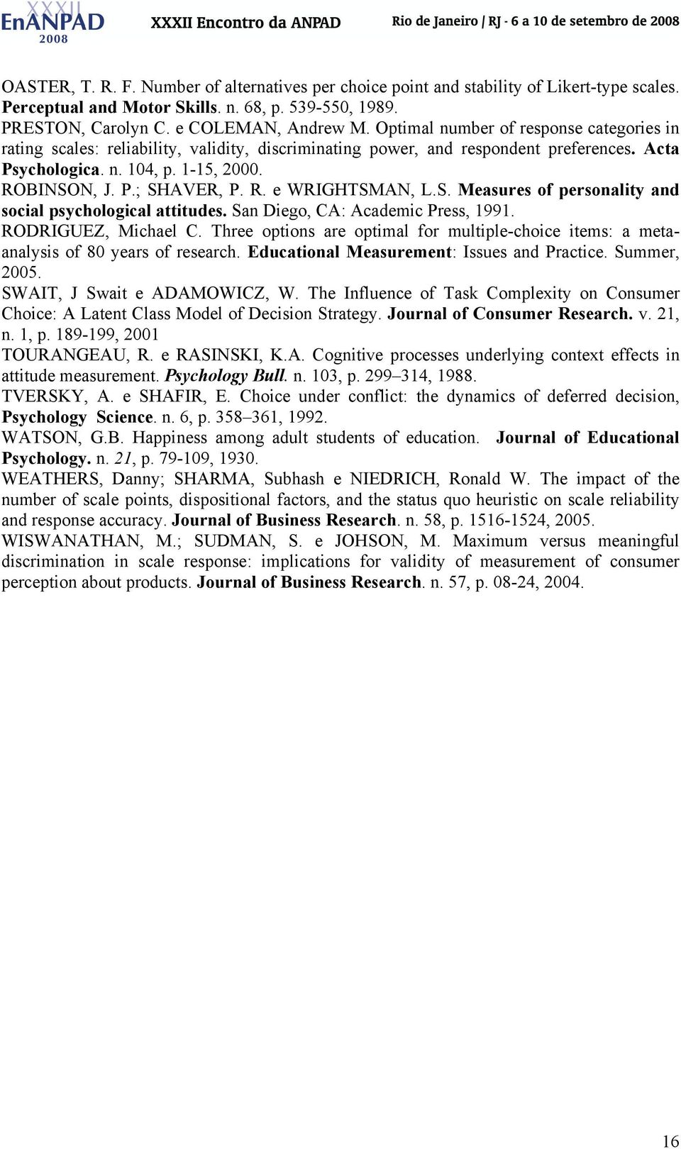 R. e WRIGHTSMAN, L.S. Measures of personality and social psychological attitudes. San Diego, CA: Academic Press, 1991. RODRIGUEZ, Michael C.