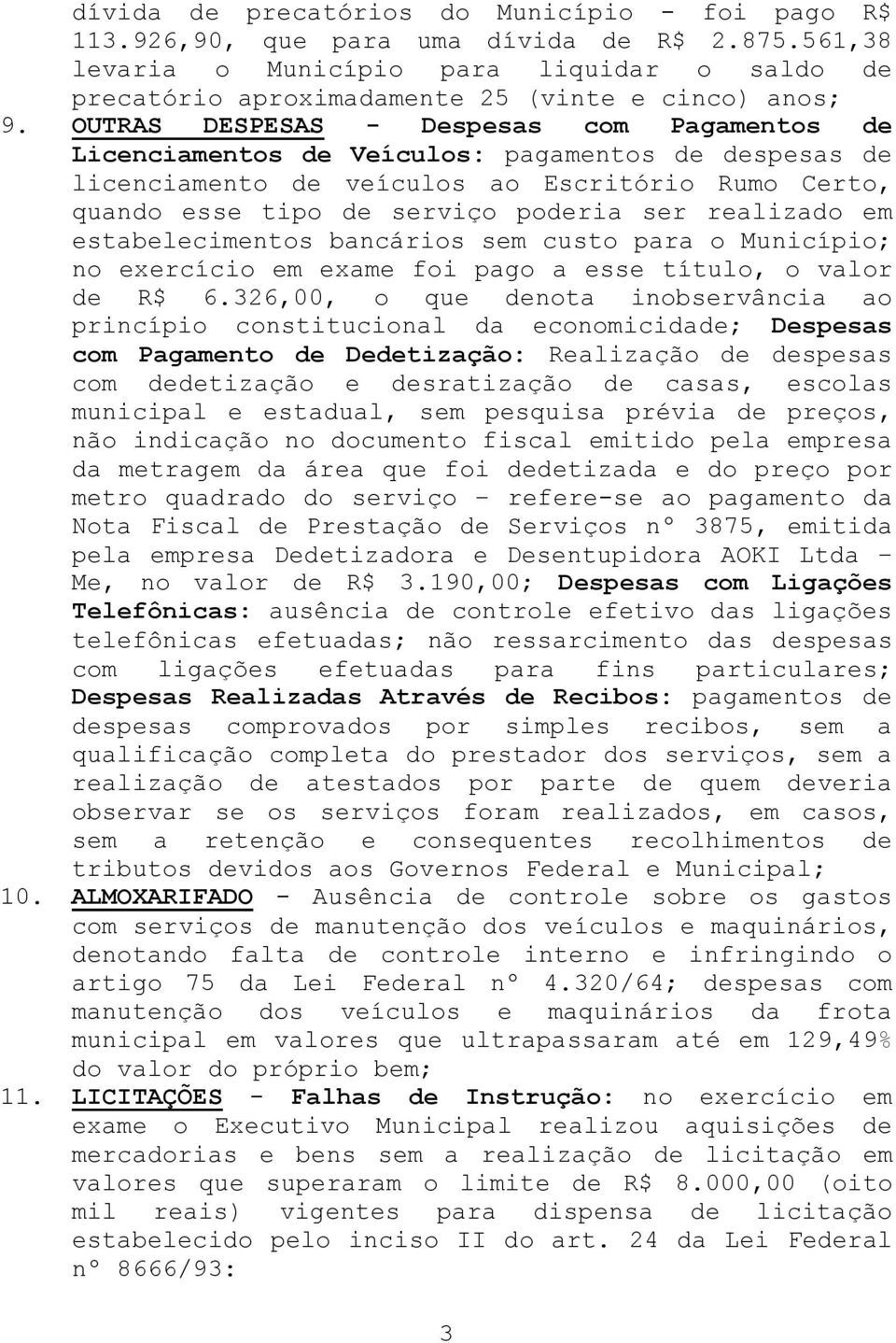 realizado em estabelecimentos bancários sem custo para o Município; no exercício em exame foi pago a esse título, o valor de R$ 6.