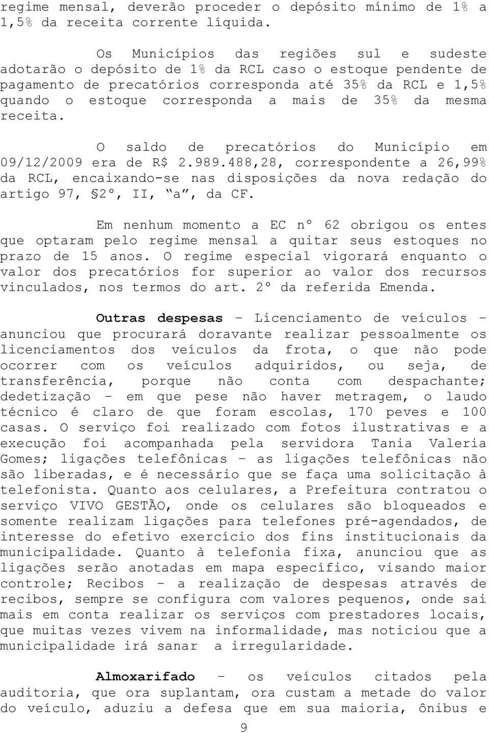 35% da mesma receita. O saldo de precatórios do Município em 09/12/2009 era de R$ 2.989.