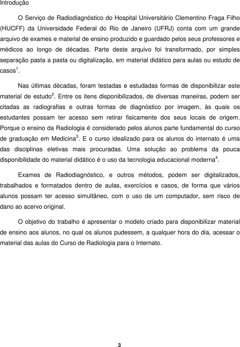 Parte deste arquivo foi transformado, por simples separação pasta a pasta ou digitalização, em material didático para aulas ou estudo de casos 1.