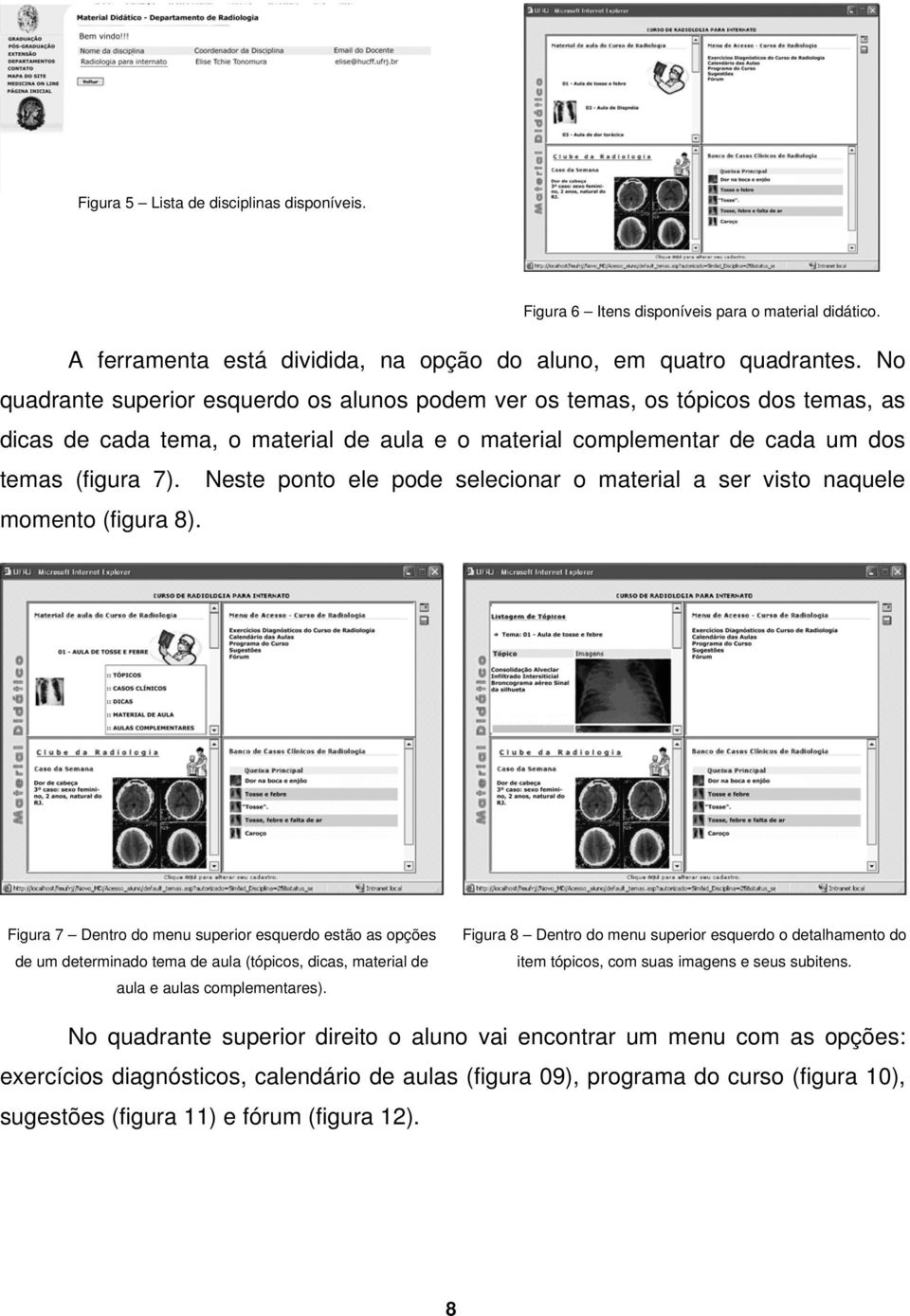 Neste ponto ele pode selecionar o material a ser visto naquele momento (figura 8).