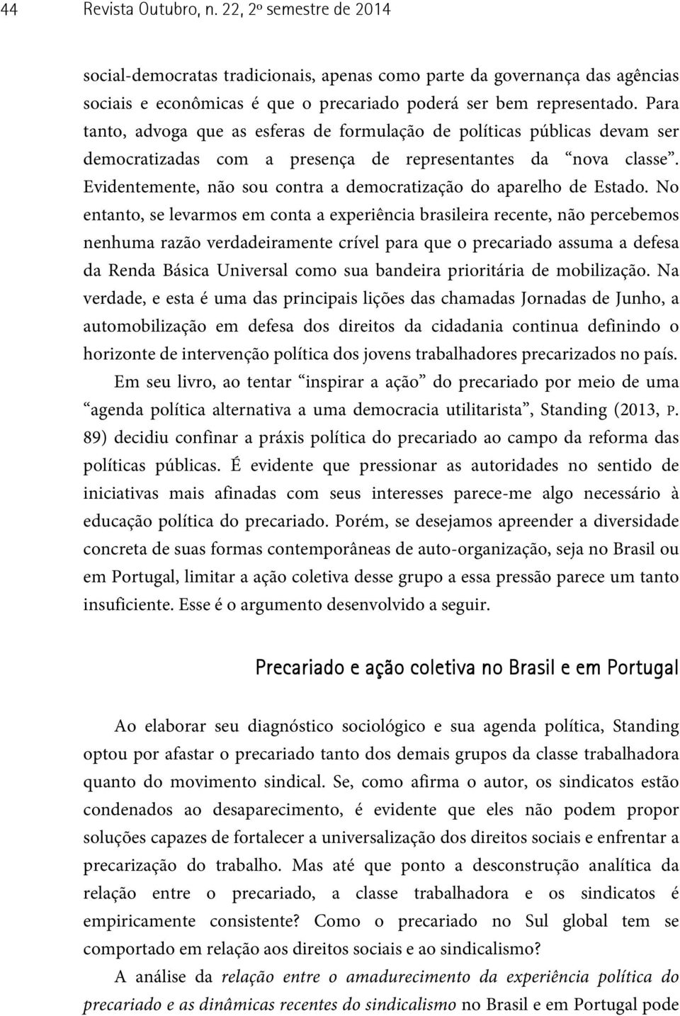 Evidentemente, não sou contra a democratização do aparelho de Estado.