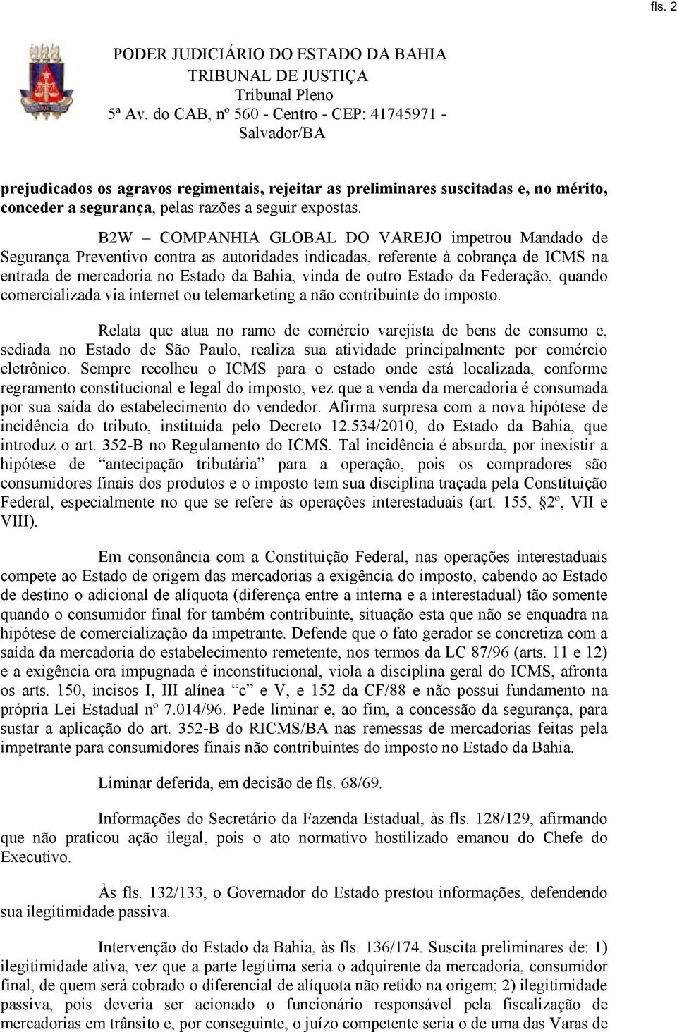 Estado da Federação, quando comercializada via internet ou telemarketing a não contribuinte do imposto.