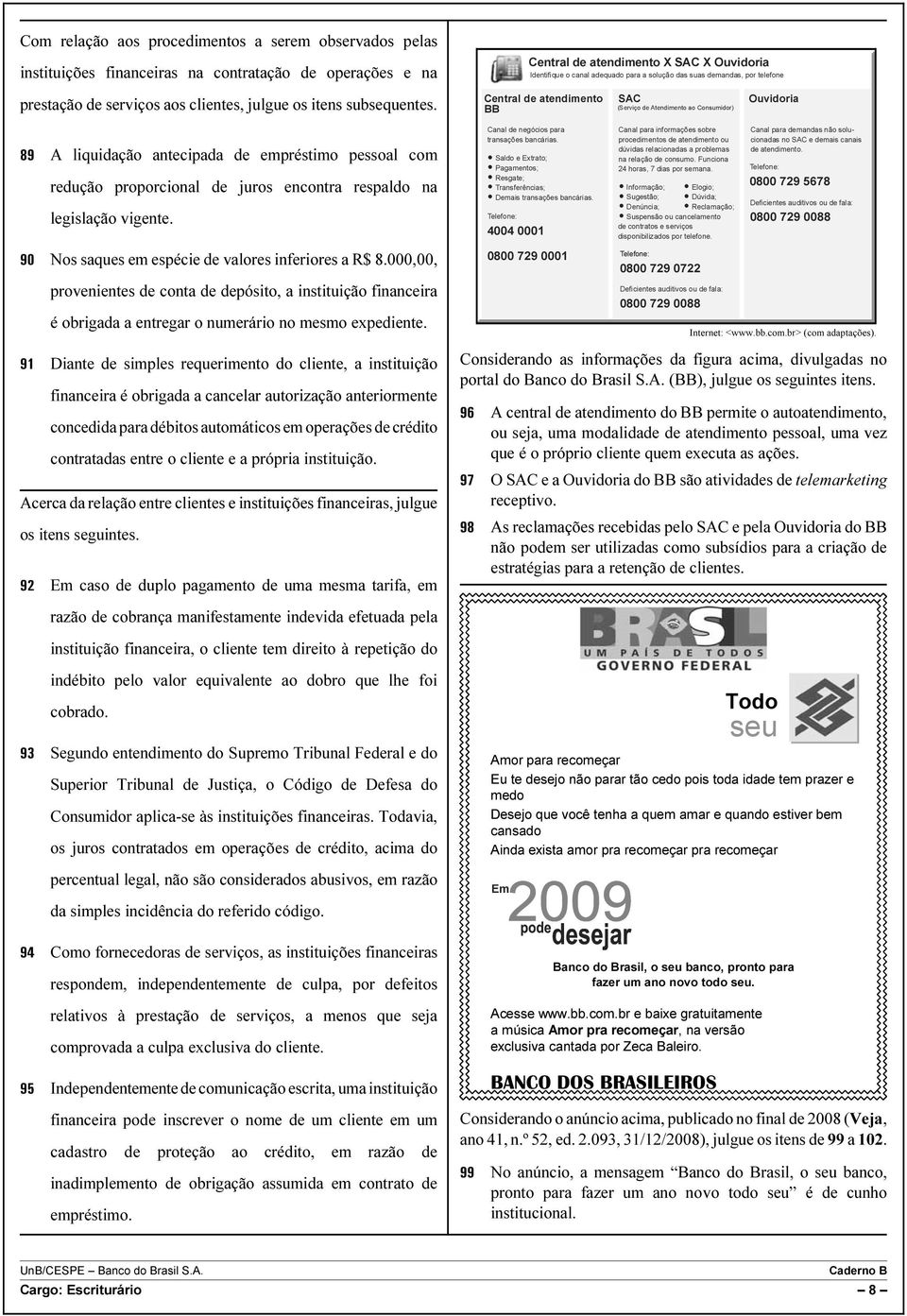 000,00, provenientes de conta de depósito, a instituição financeira é obrigada a entregar o numerário no mesmo expediente.