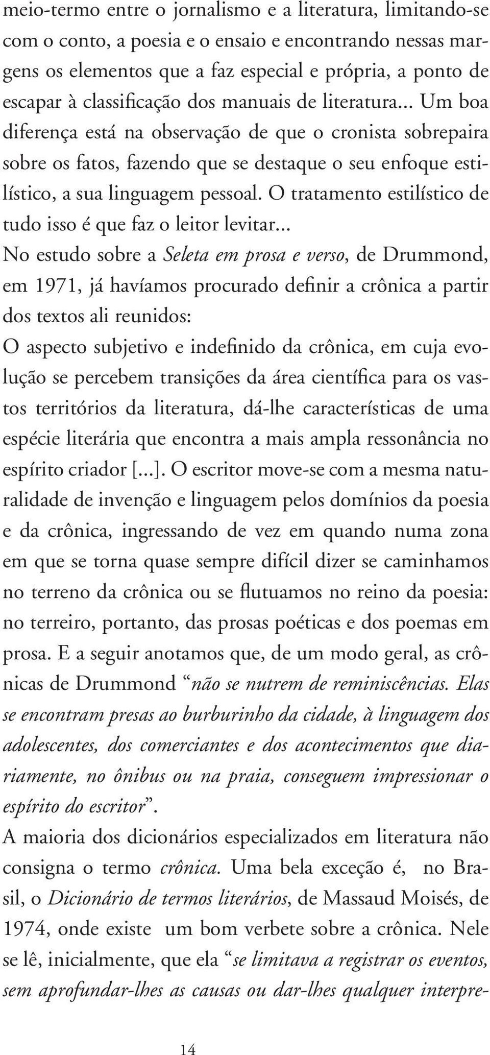 O tratamento estilístico de tudo isso é que faz o leitor levitar.