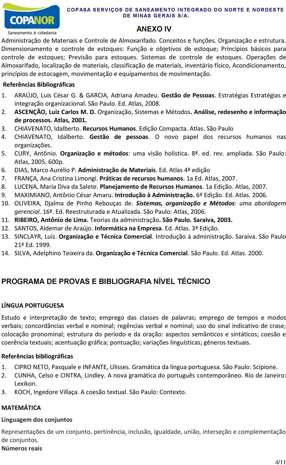 Operações de Almoxarifado, localização de materiais, classificação de materiais, inventário físico, Acondicionamento, princípios de estocagem, movimentação e equipamentos de movimentação.