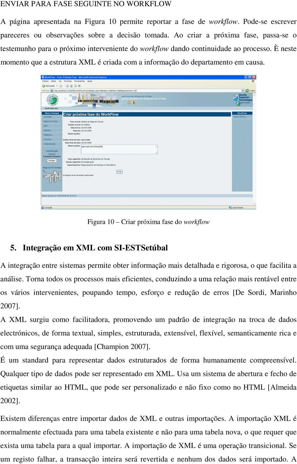 È neste momento que a estrutura XML é criada com a informação do departamento em causa. Figura 10 Criar próxima fase do workflow 5.