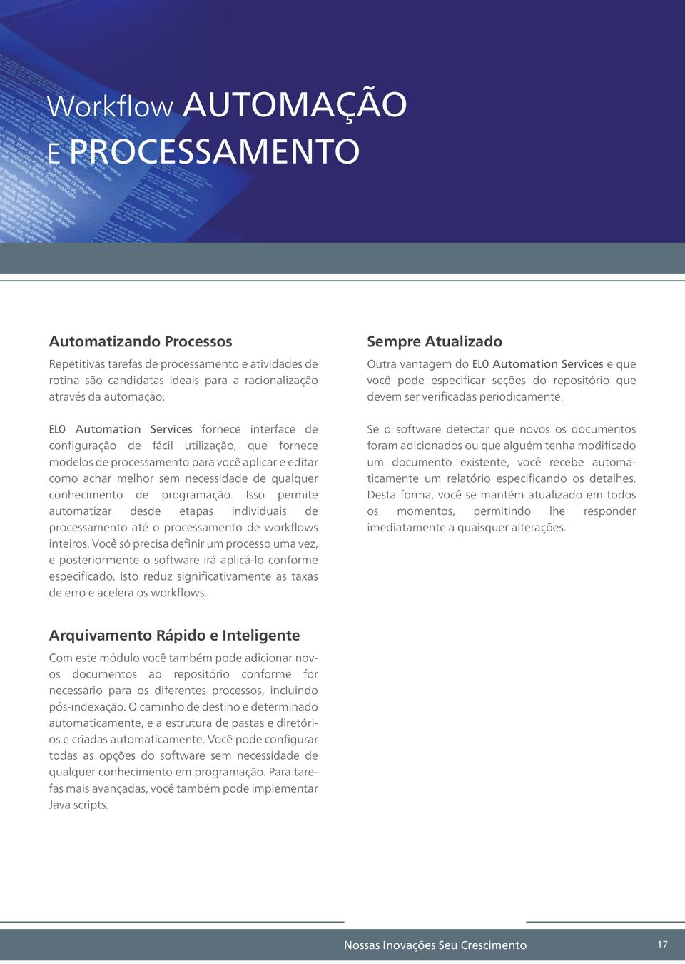 conhecimento de programação. Isso permite automatizar desde etapas individuais de processamento até o processamento de workflows inteiros.