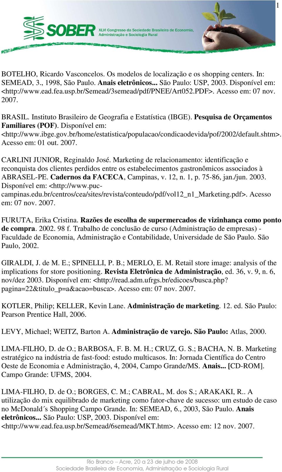 ibge.gov.br/home/estatistica/populacao/condicaodevida/pof/2002/default.shtm>. Acesso em: 01 out. 2007. CARLINI JUNIOR, Reginaldo José.