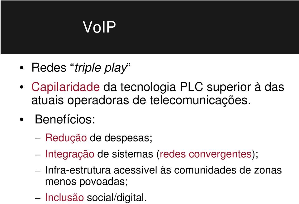 Benefícios: Redução de despesas; Integração de sistemas (redes