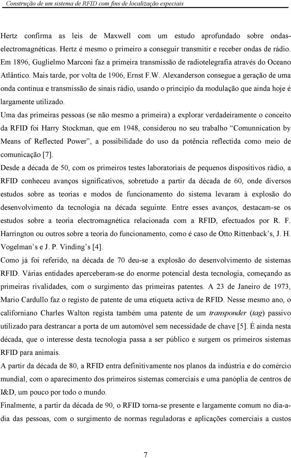 Alexanderson consegue a geração de uma onda contínua e transmissão de sinais rádio, usando o princípio da modulação que ainda hoje é largamente utilizado.