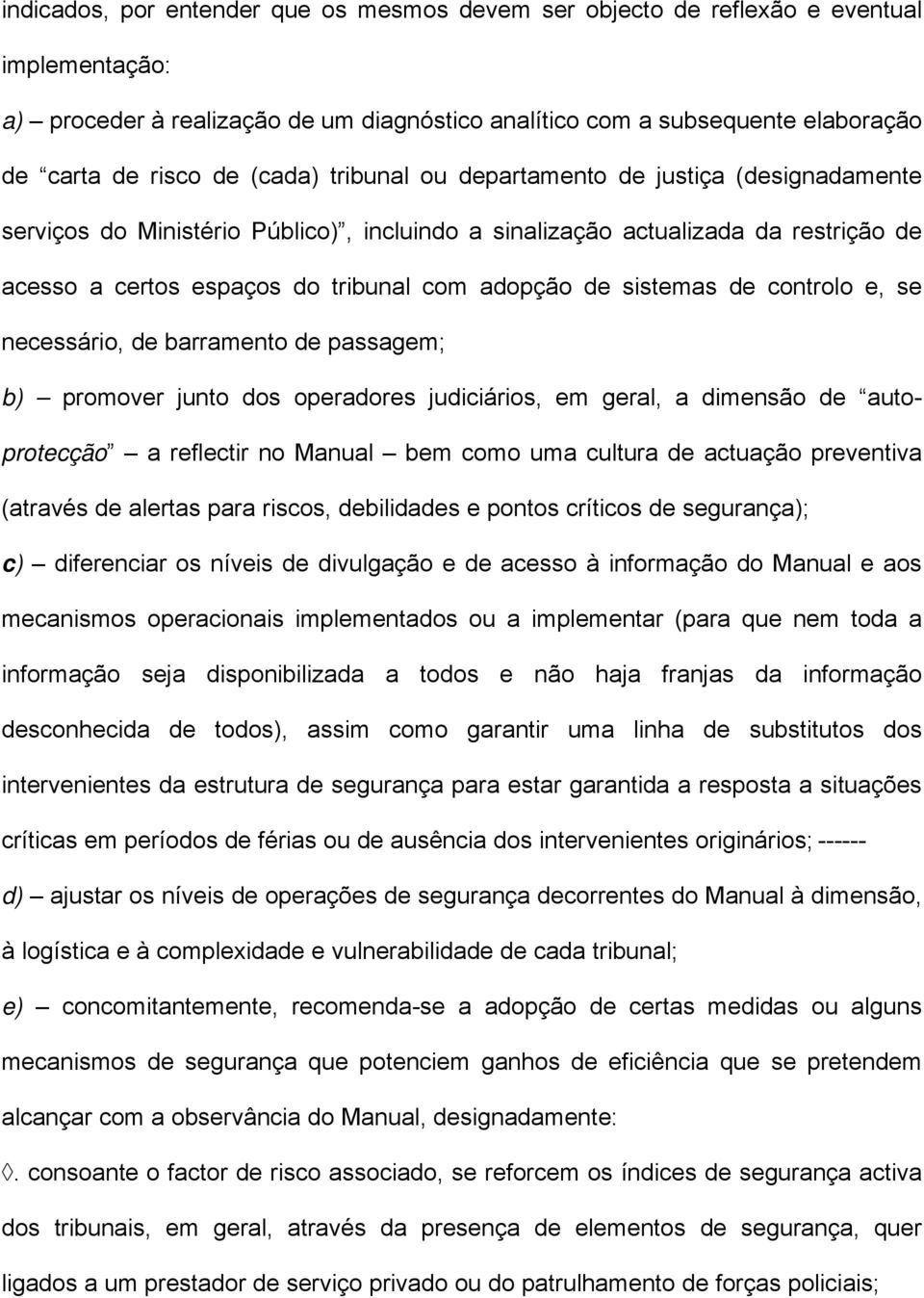 sistemas de controlo e, se necessário, de barramento de passagem; b) promover junto dos operadores judiciários, em geral, a dimensão de autoprotecção a reflectir no Manual bem como uma cultura de