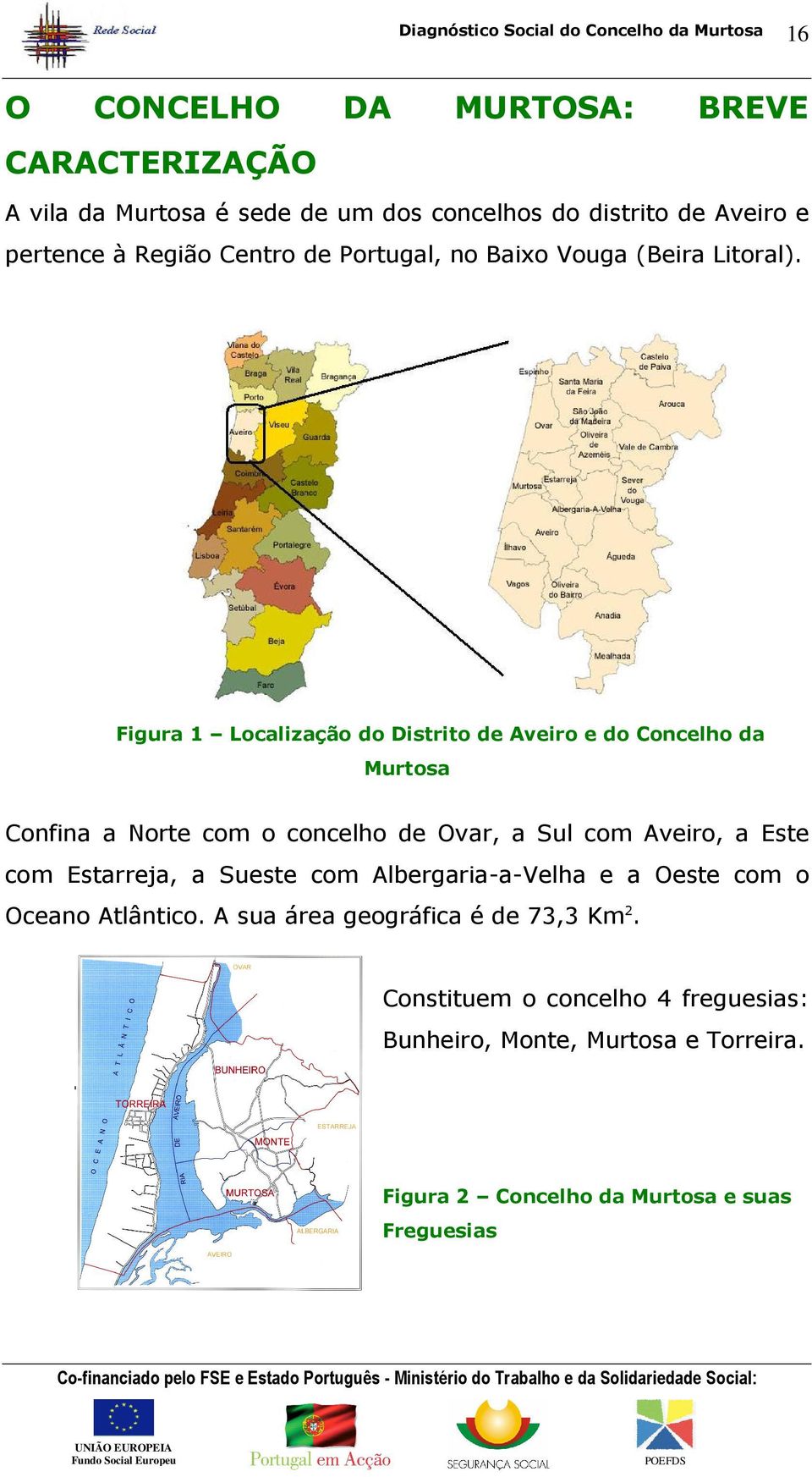 Figura 1 Localização do Distrito de Aveiro e do Concelho da Murtosa Confina a Norte com o concelho de Ovar, a Sul com Aveiro, a Este com