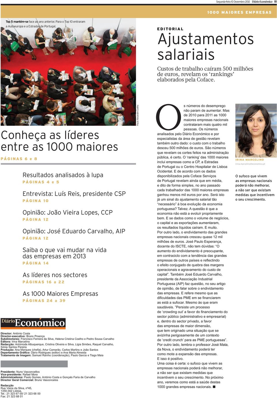 Conheça as líderes entre as 1000 maiores PÁGINAS 6 e 8 Resultados analisados à lupa PÁGINAS 4 e 5 Entrevista: Luís Reis, presidente CSP PÁGINA 10 Opinião: João Vieira Lopes, CCP PÁGINA 12 Opinião: