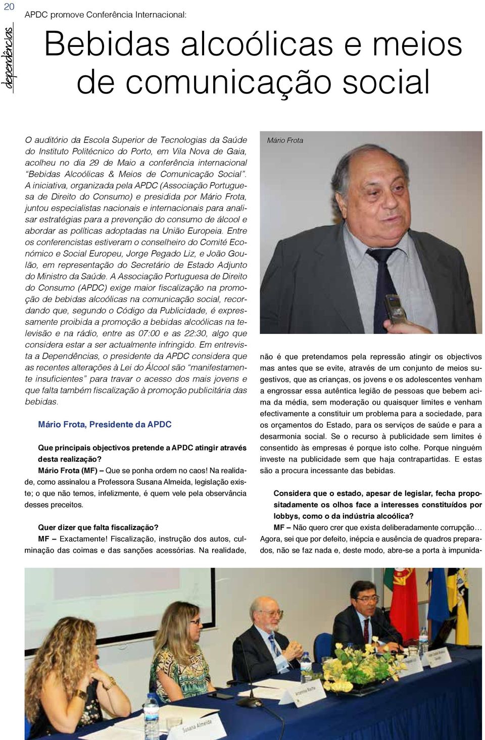 A iniciativa, organizada pela APDC (Associação Portuguesa de Direito do Consumo) e presidida por Mário Frota, juntou especialistas nacionais e internacionais para analisar estratégias para a