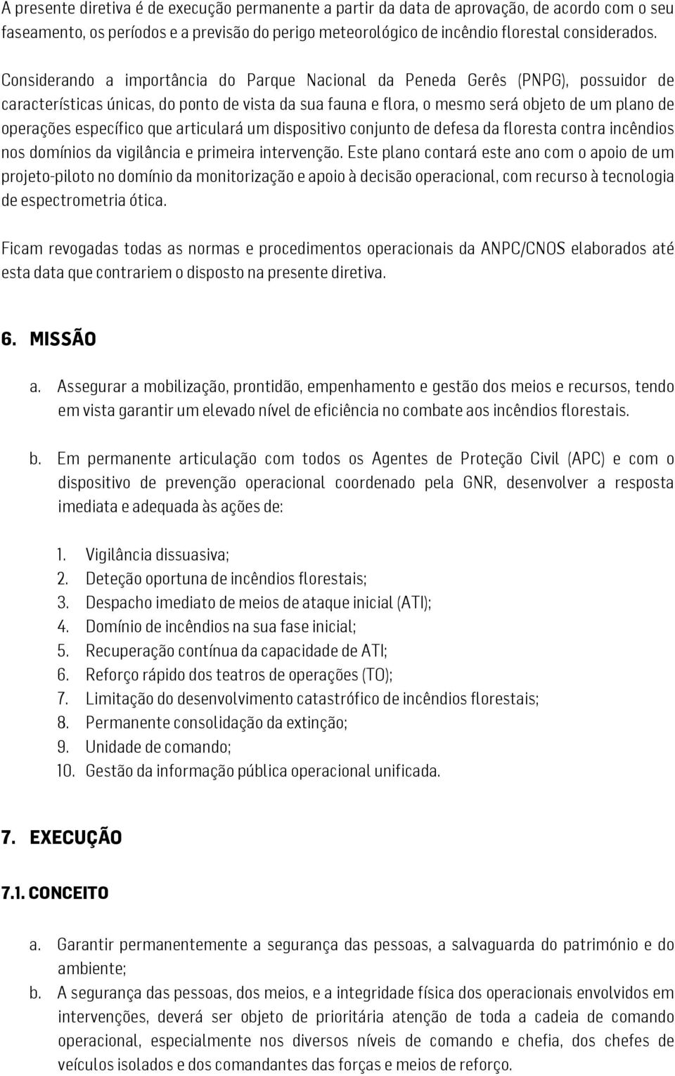 específico que articulará um dispositivo conjunto de defesa da floresta contra incêndios nos domínios da vigilância e primeira intervenção.