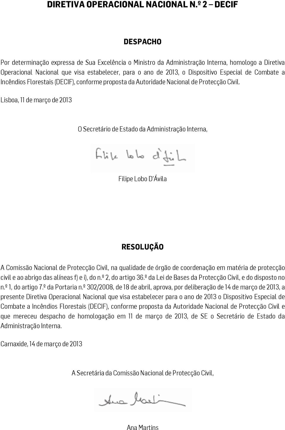 Especial de Combate a Incêndios Florestais (DECIF), conforme proposta da Autoridade Nacional de Protecção Civil.