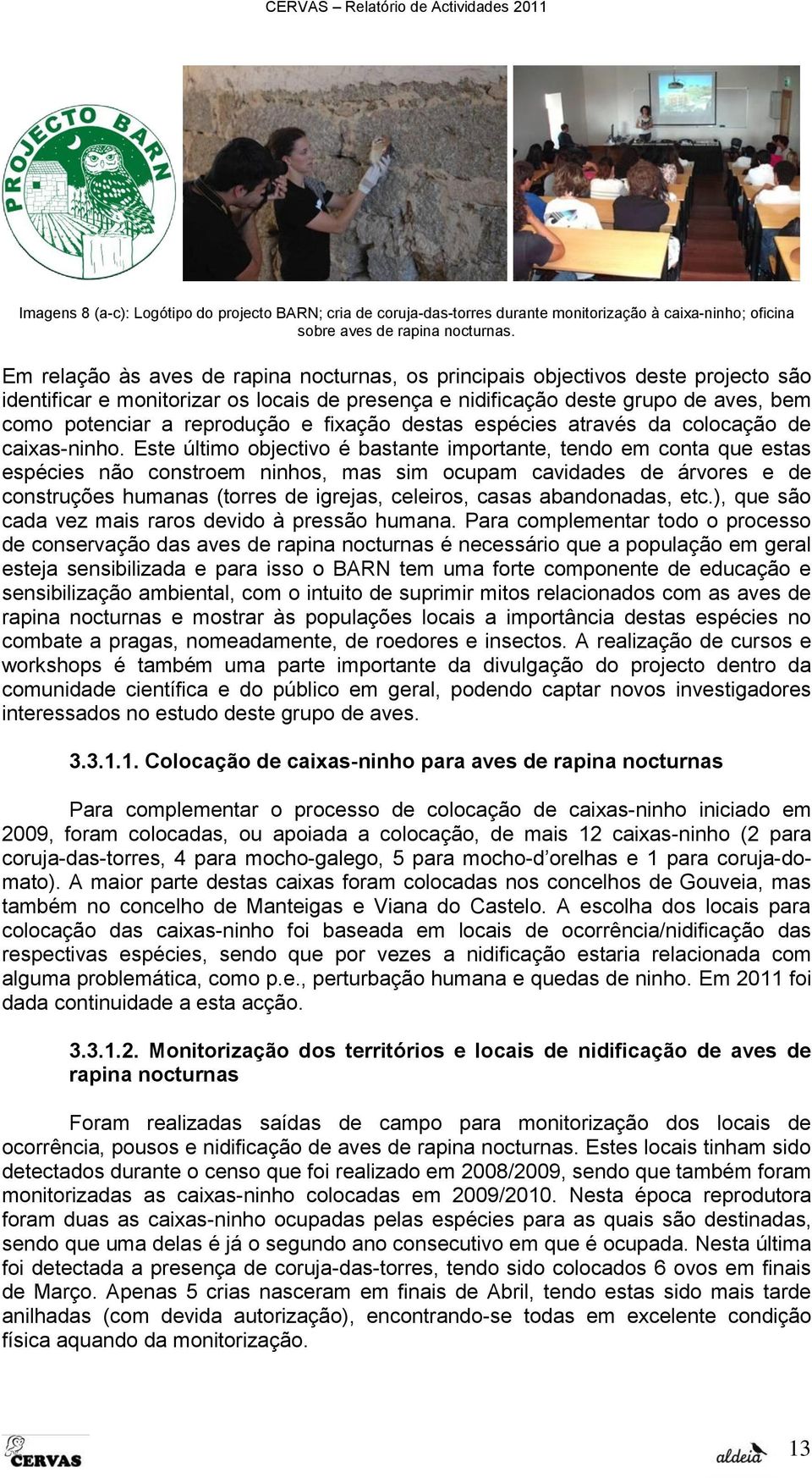 e fixação destas espécies através da colocação de caixas-ninho.