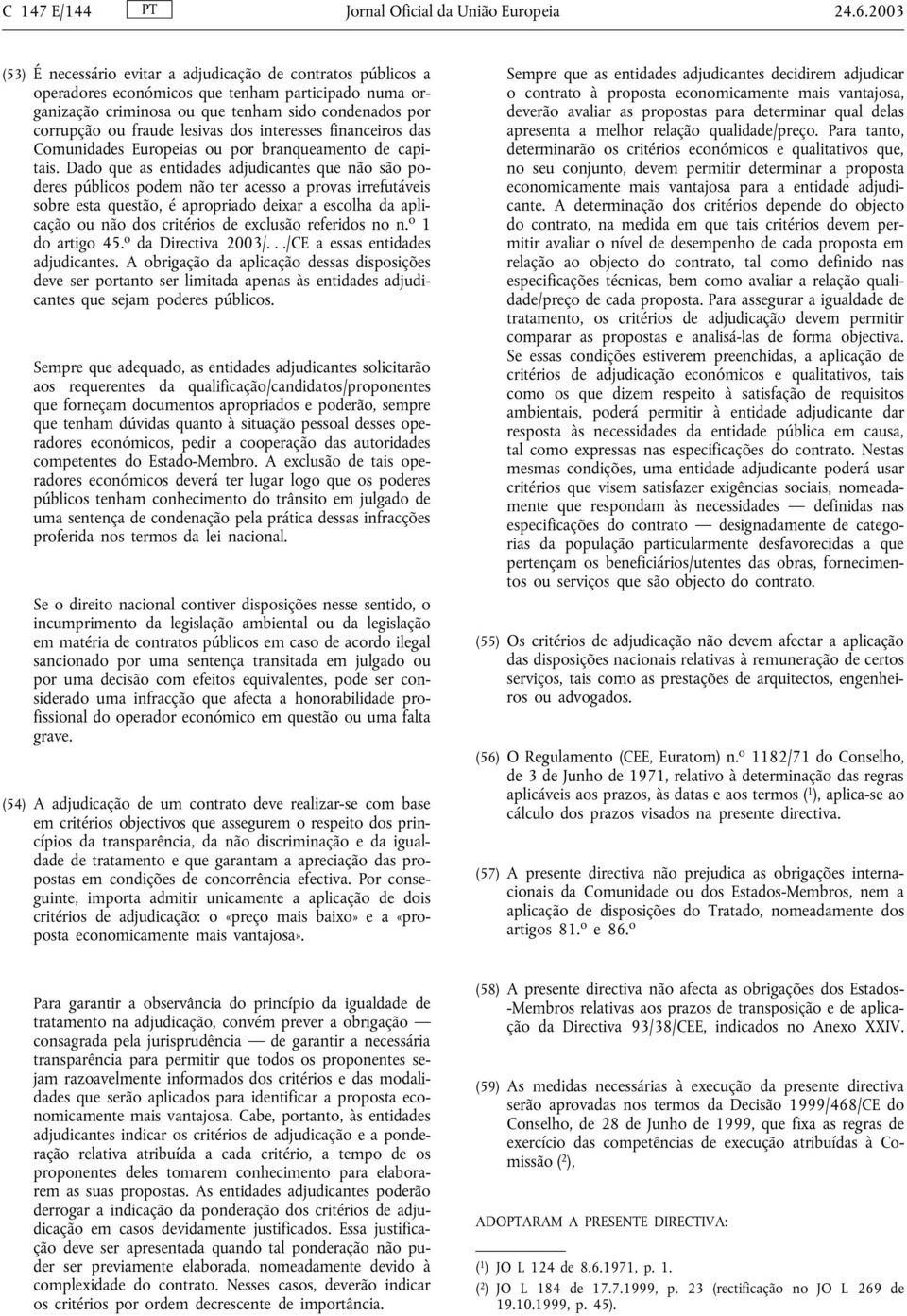 lesivas dos interesses financeiros das Comunidades Europeias ou por branqueamento de capitais.