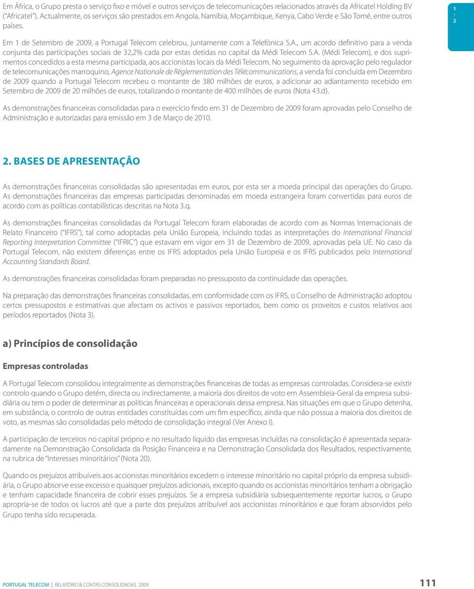 1-2 Em 1 de Setembro de 2009, a Portugal Telecom celebrou, juntamente com a Telefónica S.A.