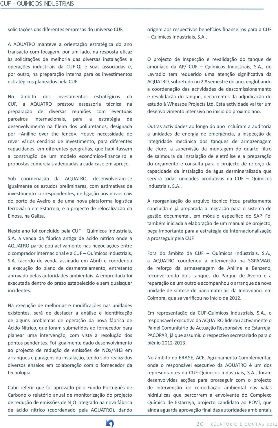 associadas e, por outro, na preparação interna para os investimentos estratégicos planeados pela CUF.