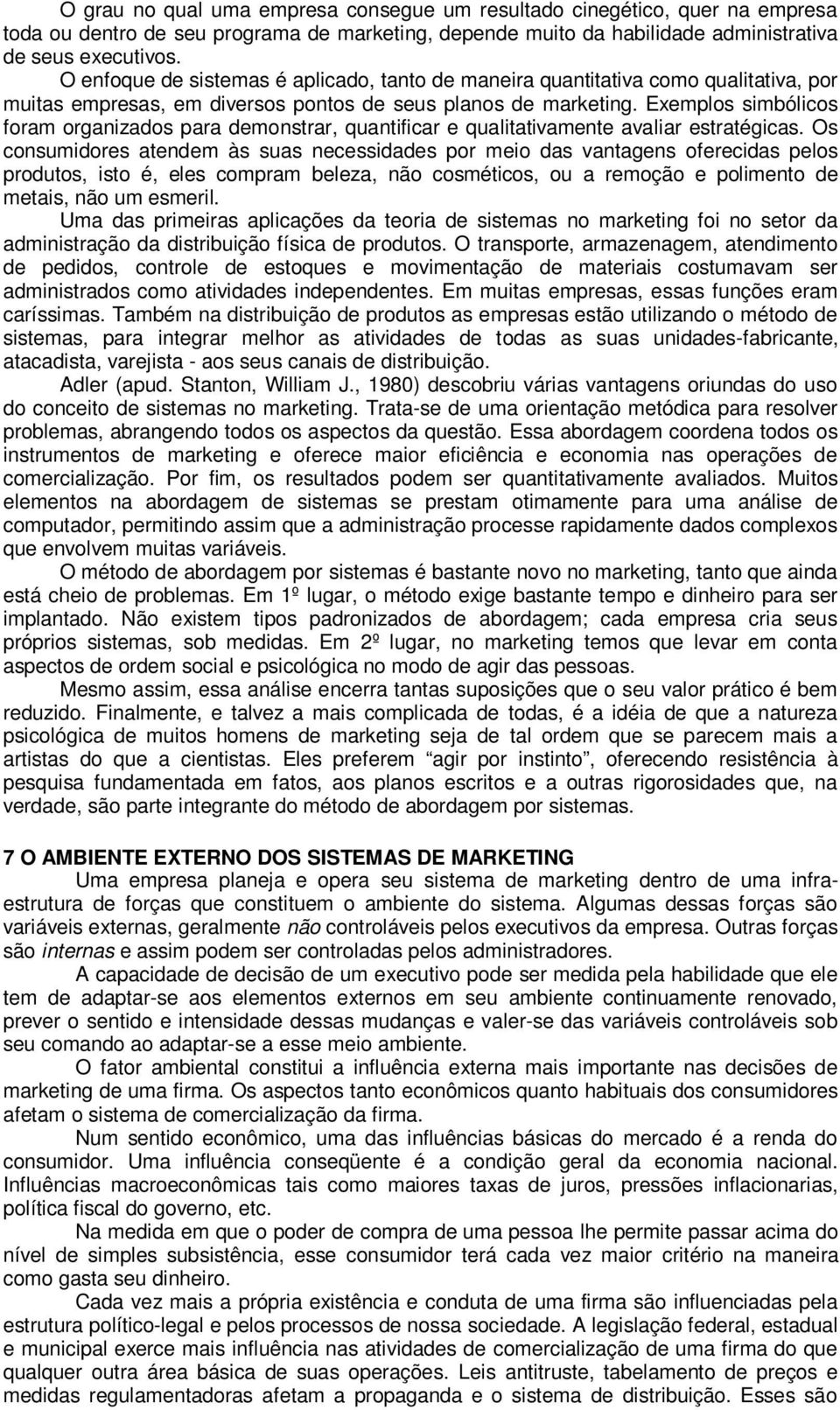 Exemplos simbólicos foram organizados para demonstrar, quantificar e qualitativamente avaliar estratégicas.