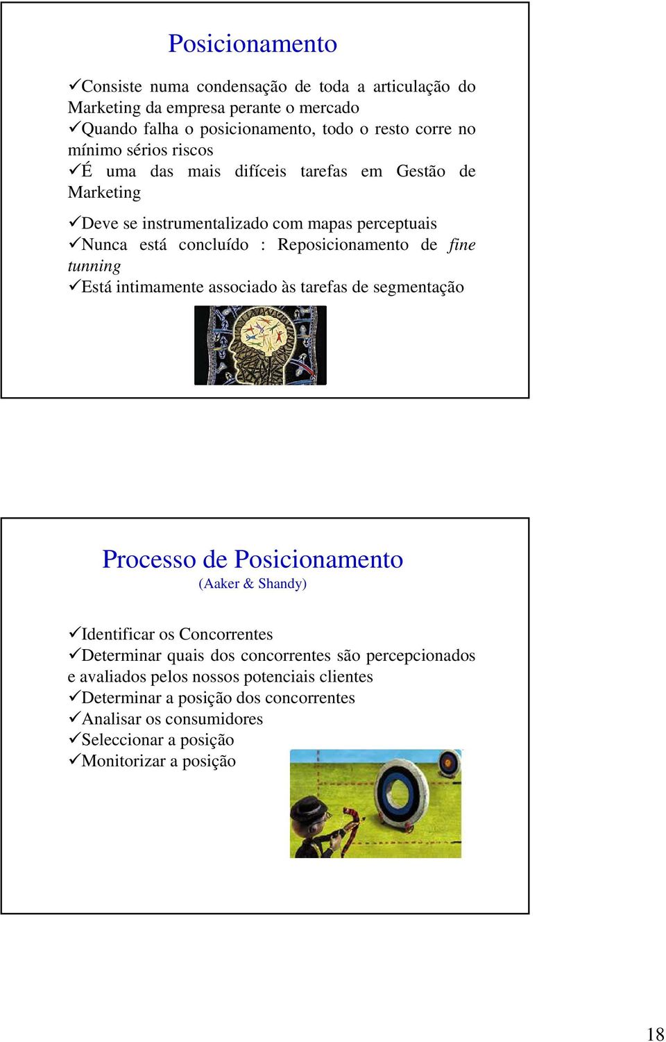 tunning Está intimamente associado às tarefas de segmentação Processo de Posicionamento (Aaker & Shandy) Identificar os Concorrentes Determinar quais dos concorrentes