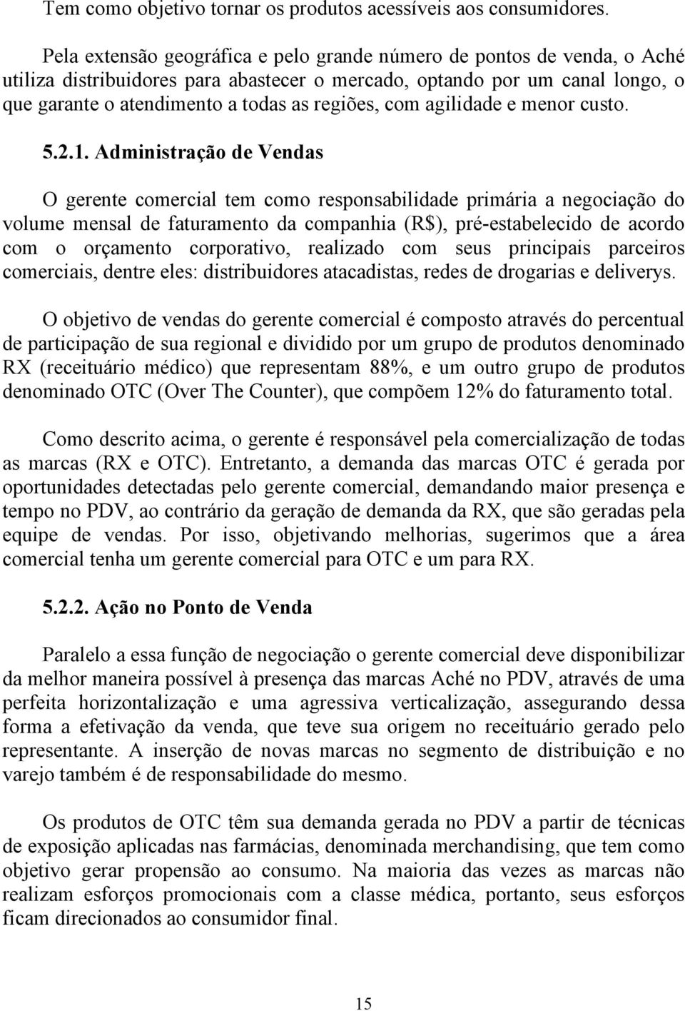 com agilidade e menor custo. 5.2.1.