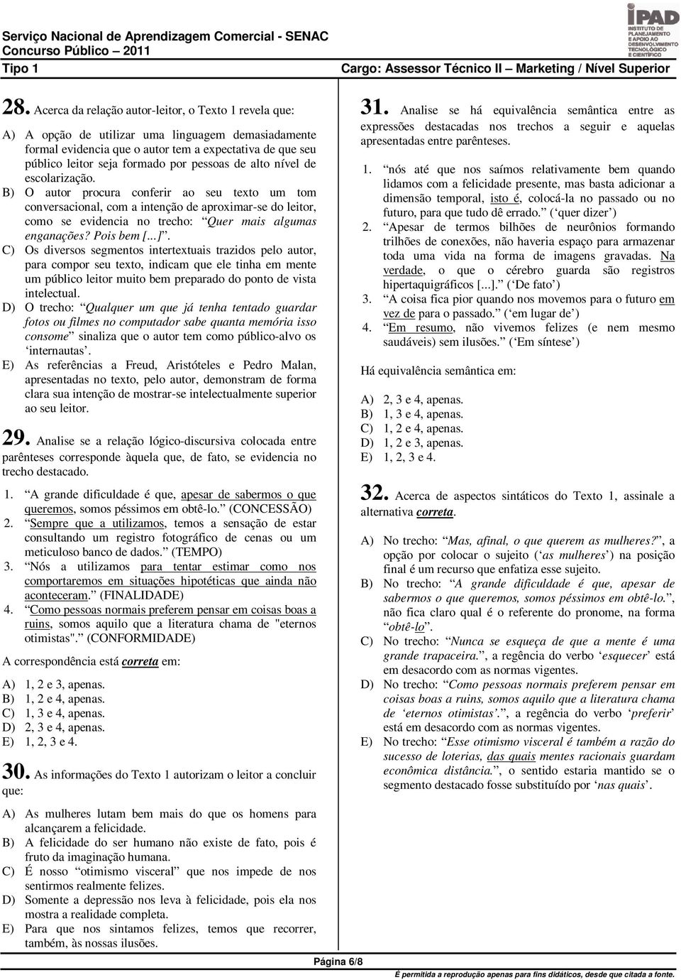 B) O autor procura conferir ao seu texto um tom conversacional, com a intenção de aproximar-se do leitor, como se evidencia no trecho: Quer mais algumas enganações? Pois bem [...].