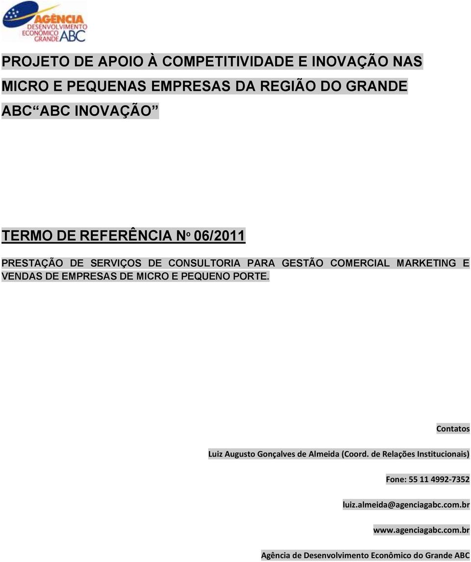 EMPRESAS DE MICRO E PEQUENO PORTE. Contatos Luiz Augusto Gonçalves de Almeida (Coord.