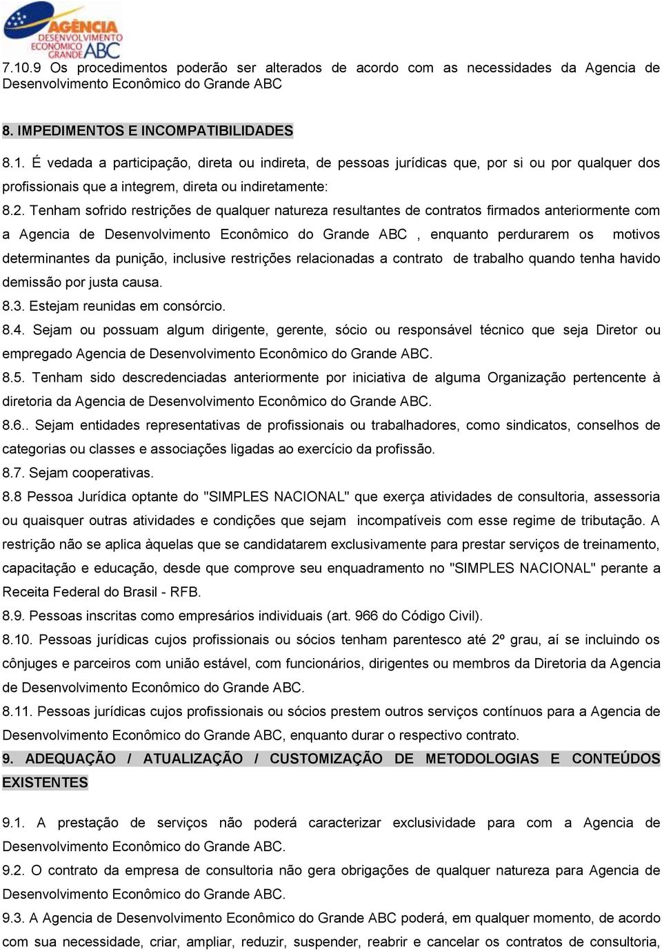 determinantes da punição, inclusive restrições relacionadas a contrato de trabalho quando tenha havido demissão por justa causa. 8.3. Estejam reunidas em consórcio. 8.4.