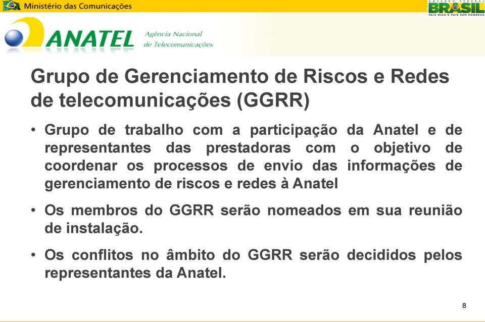 de envio das informações de gerenciamento de riscos e redes à Anatel Os membros do GGRR serão