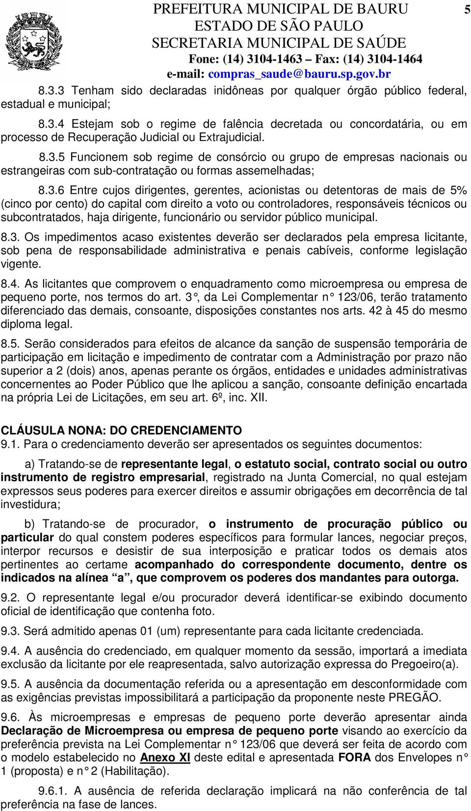 mais de 5% (cinco por cento) do capital com direito a voto ou controladores, responsáveis técnicos ou subcontratados, haja dirigente, funcionário ou servidor público municipal. 8.3.