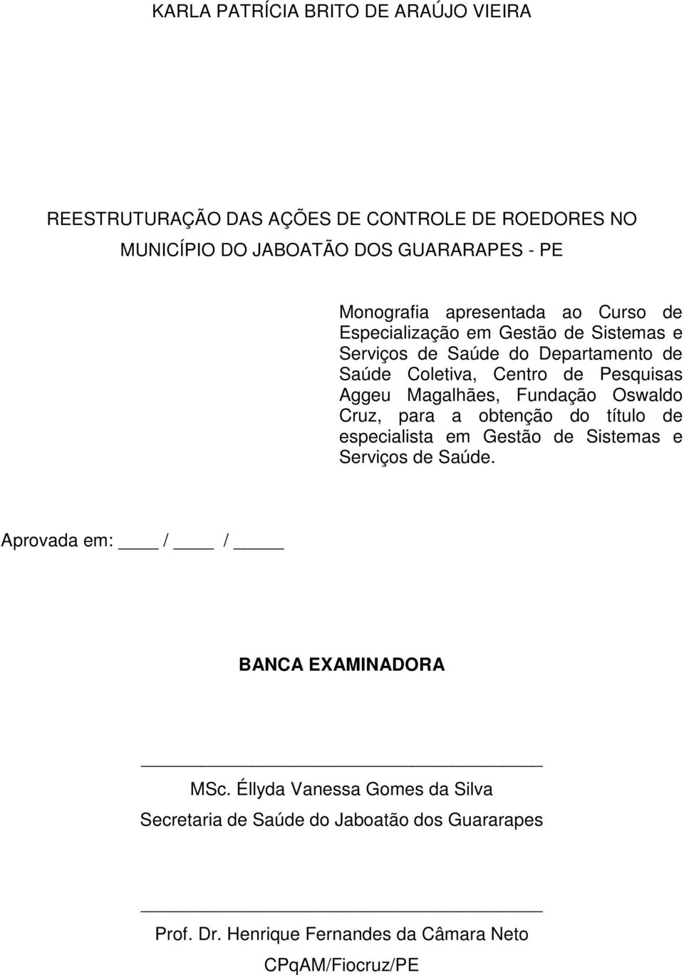 Magalhães, Fundação Oswaldo Cruz, para a obtenção do título de especialista em Gestão de Sistemas e Serviços de Saúde.