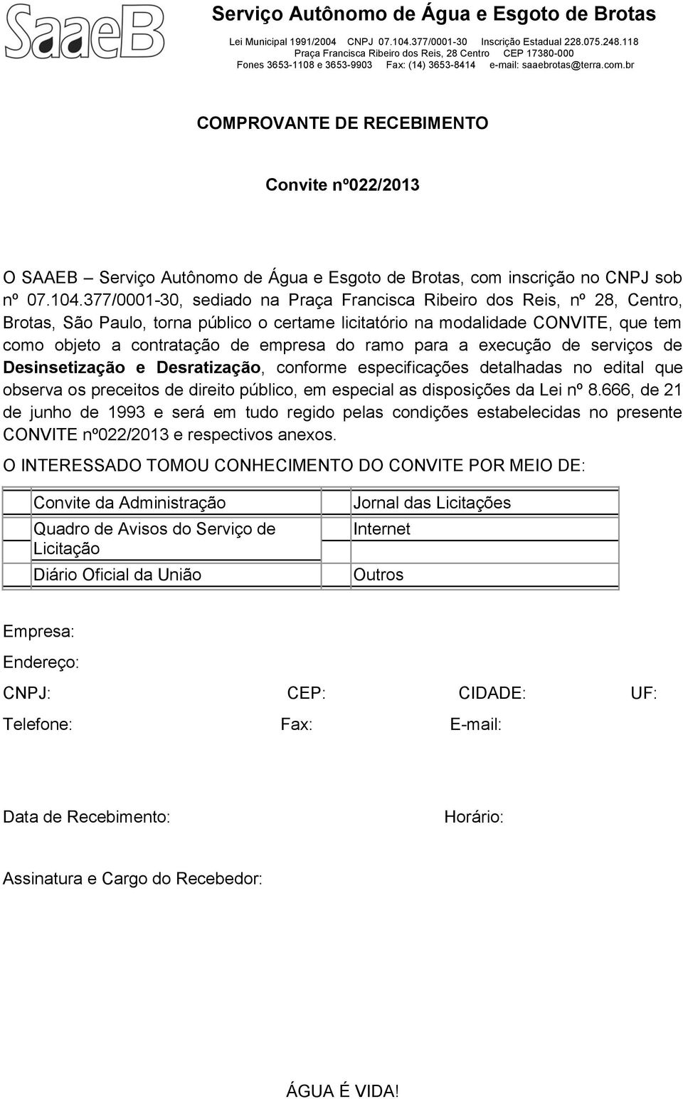 ramo para a execução de serviços de Desinsetização e Desratização, conforme especificações detalhadas no edital que observa os preceitos de direito público, em especial as disposições da Lei nº 8.