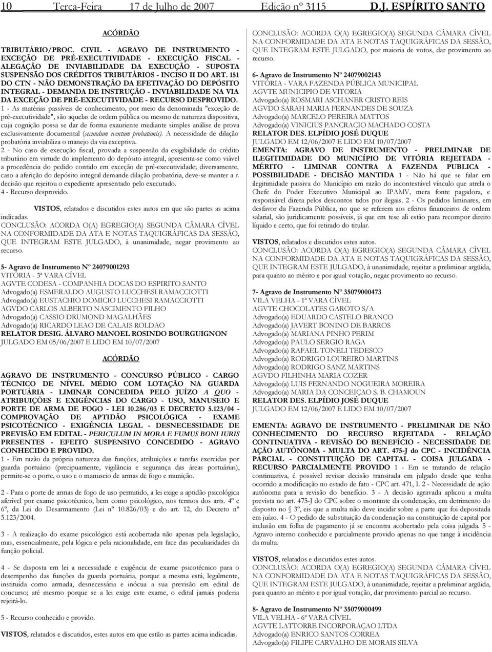 151 DO CTN - NÃO DEMONSTRAÇÃO DA EFETIVAÇÃO DO DEPÓSITO INTEGRAL - DEMANDA DE INSTRUÇÃO - INVIABILIDADE NA VIA DA EXCEÇÃO DE PRÉ-EXECUTIVIDADE - RECURSO DESPROVIDO.