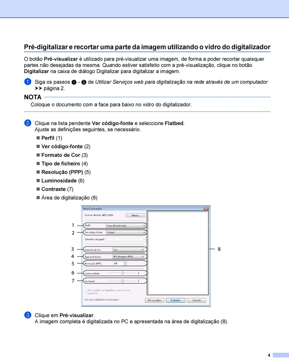 a Siga os passos a - e de Utilizar Serviços web para digitalização na rede através de um computador uu página 2. Coloque o documento com a face para baixo no vidro do digitalizador.