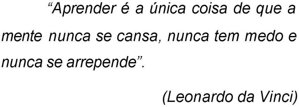 cansa, nunca tem medo e