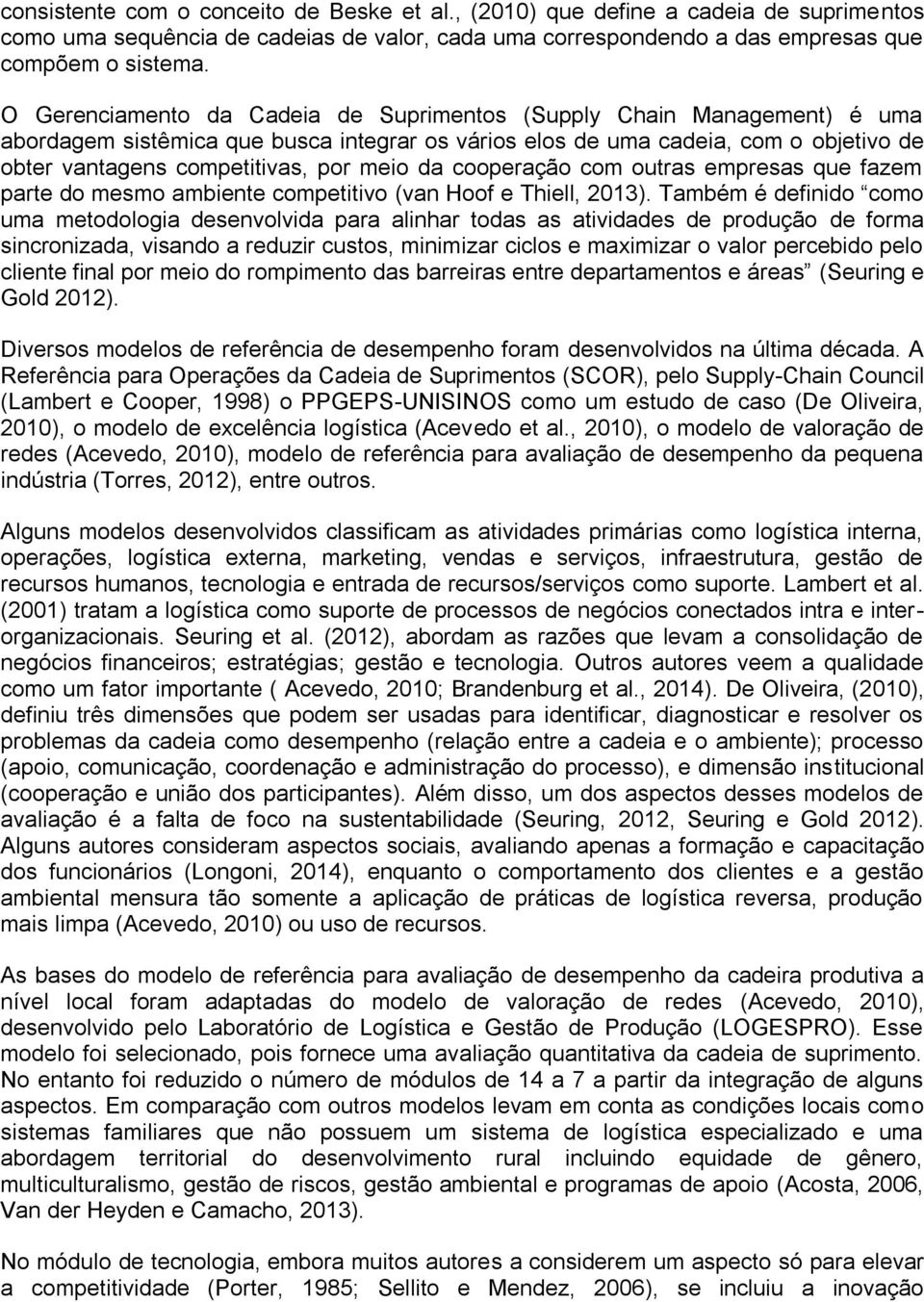 da cooperação com outras empresas que fazem parte do mesmo ambiente competitivo (van Hoof e Thiell, 2013).