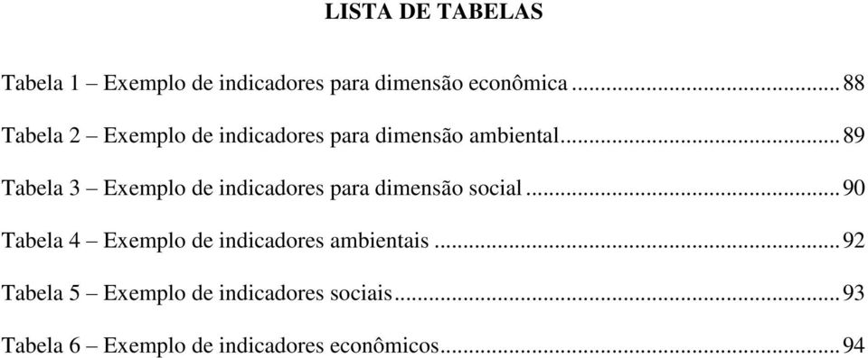 .. 89 Tabela 3 Exemplo de indicadores para dimensão social.