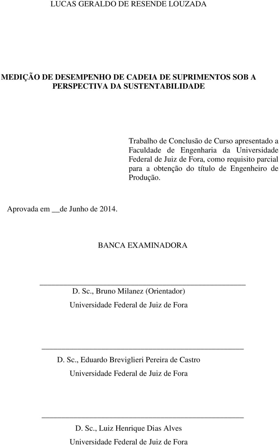 Engenheiro de Produção. Aprovada em de Junho de 2014. BANCA EXAMINADORA D. Sc.