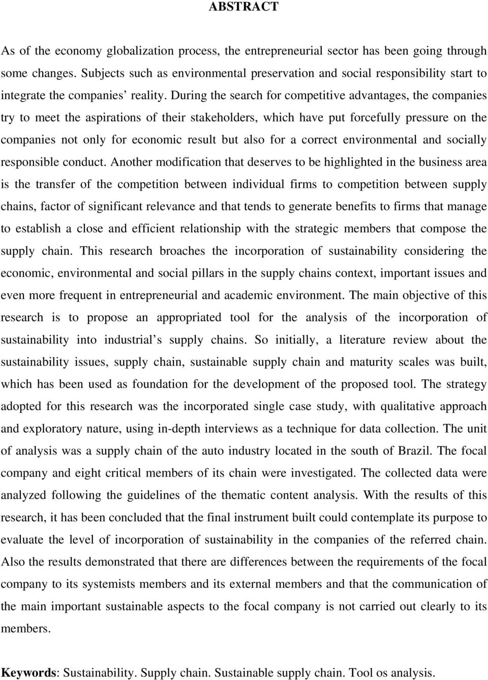 During the search for competitive advantages, the companies try to meet the aspirations of their stakeholders, which have put forcefully pressure on the companies not only for economic result but