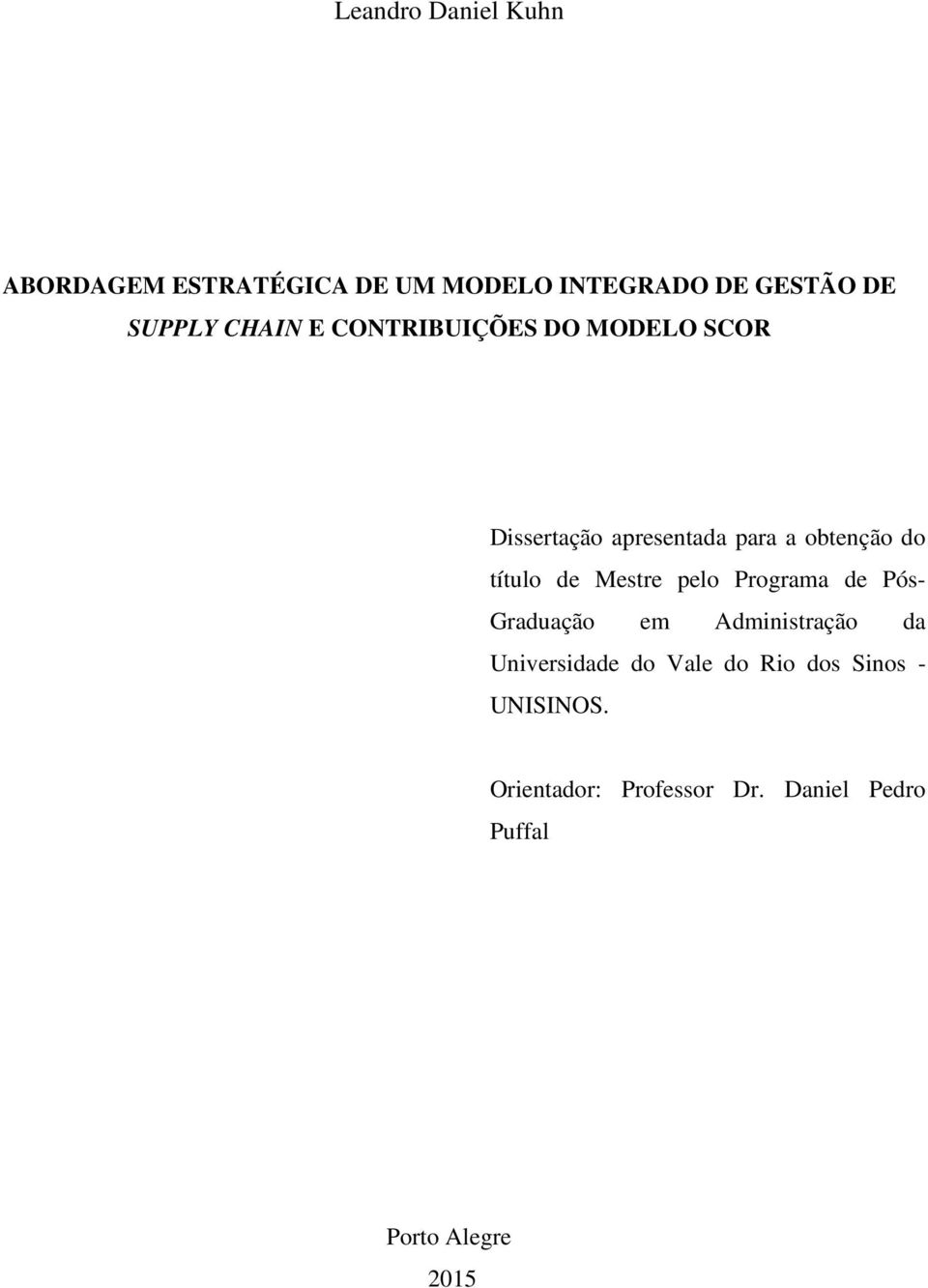 de Mestre pelo Programa de Pós- Graduação em Administração da Universidade do Vale do