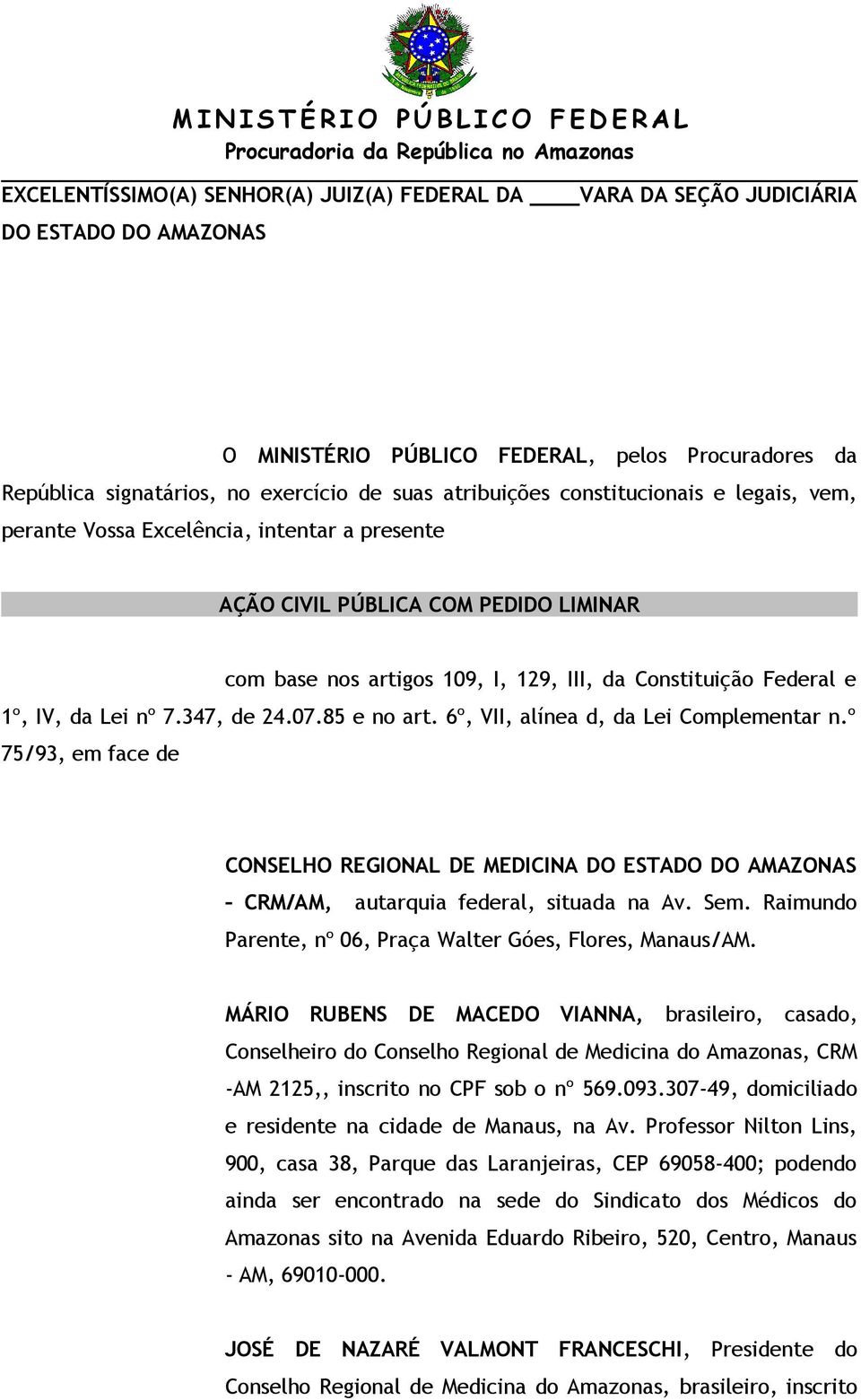 129, III, da Constituição Federal e 1º, IV, da Lei nº 7.347, de 24.07.85 e no art. 6º, VII, alínea d, da Lei Complementar n.