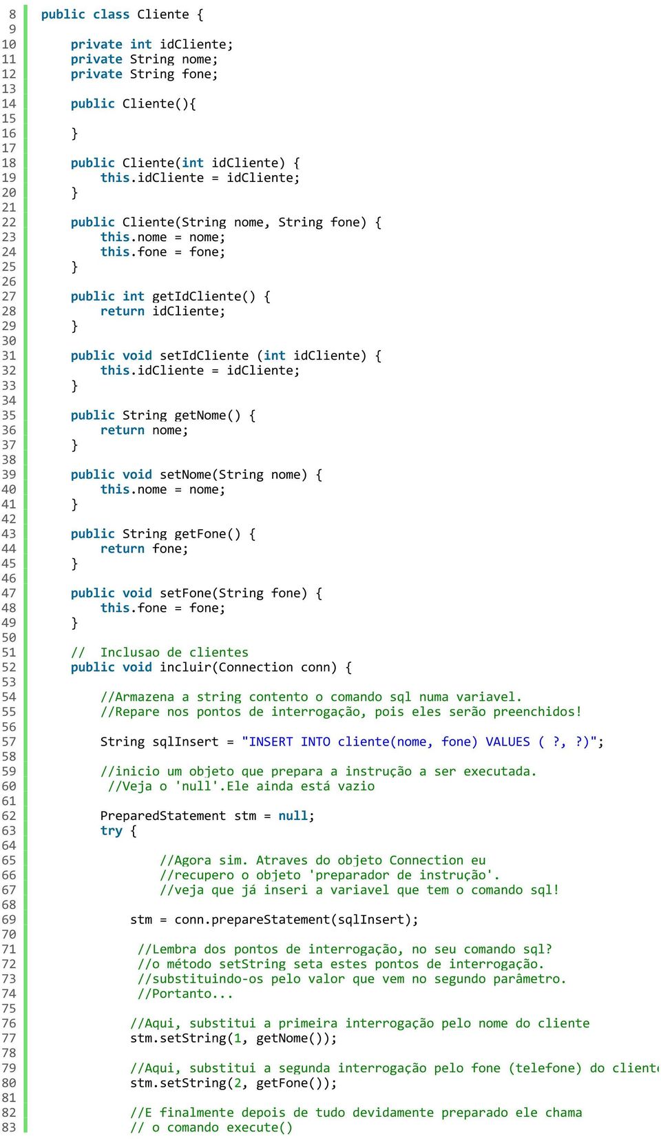 idcliente = idcliente; public String getnome() { return nome; public void setnome(string nome) { this.nome = nome; public String getfone() { return fone; public void setfone(string fone) { this.